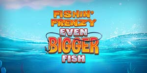 Fishin Frenzy Even Bigger Fish