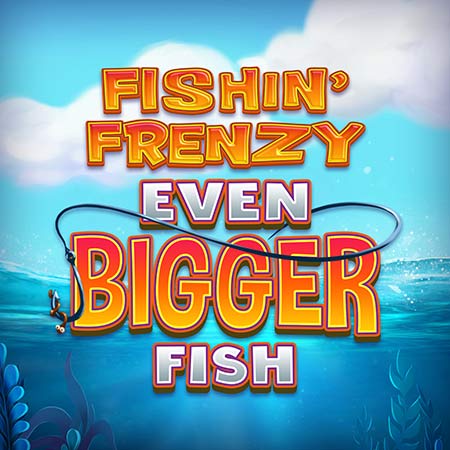 Fishin Frenzy Even Bigger Fish